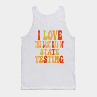 i love the last day of state testing Tank Top